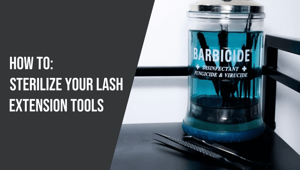 How to Sterilize Your Lash Extension Tools - The Lash Professional