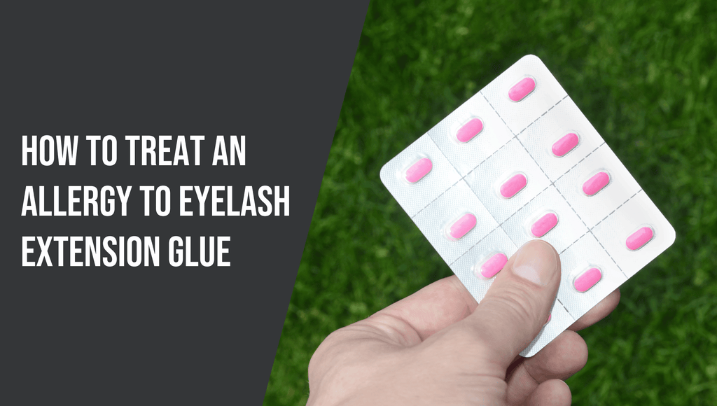 How to Treat an Allergy to Eyelash Extension Glue- The Lash Professional