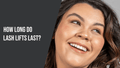 How Long Do Lash Lifts Last?