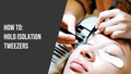 How to Hold Isolation Tweezers