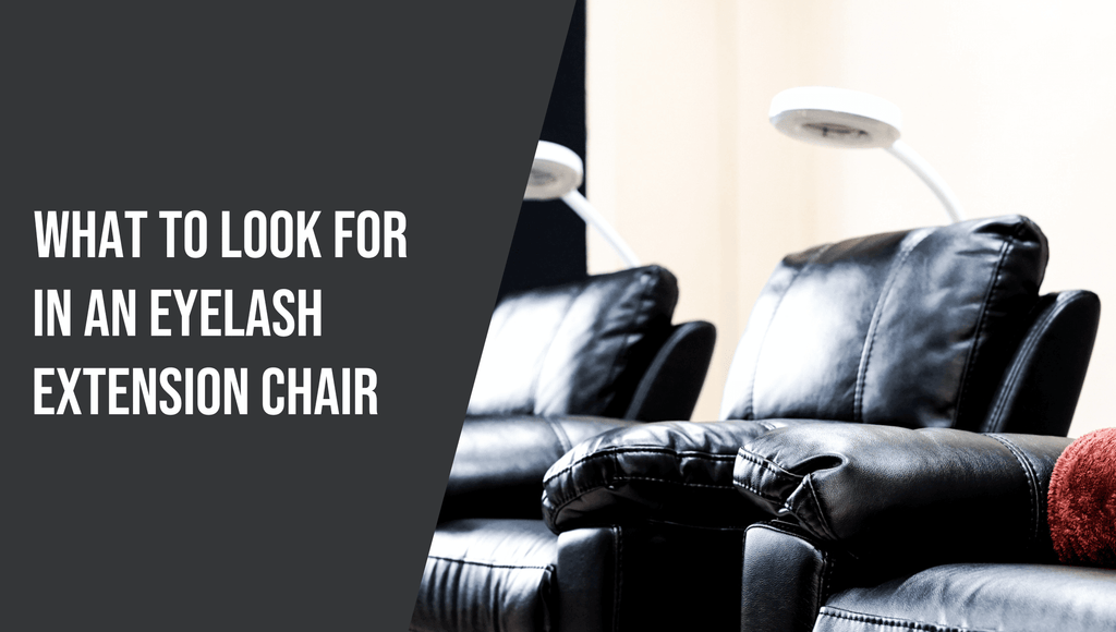 What to Look for in an Eyelash Extension Chair