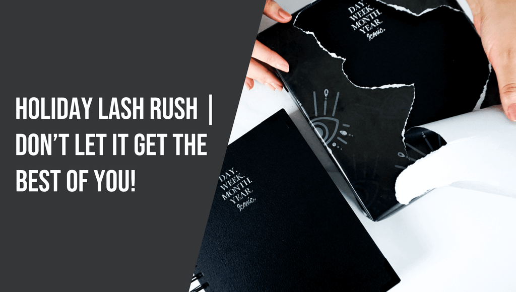 Holiday Lash Rush: Don't Let it Get the Best of You!