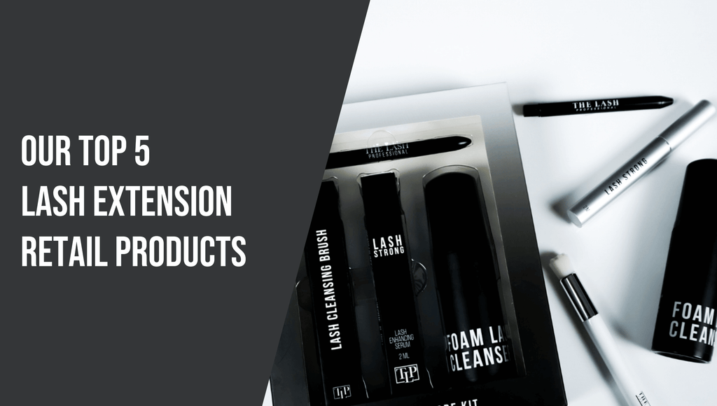Our Top 5 Lash Extension Retail Products - The Lash Professional