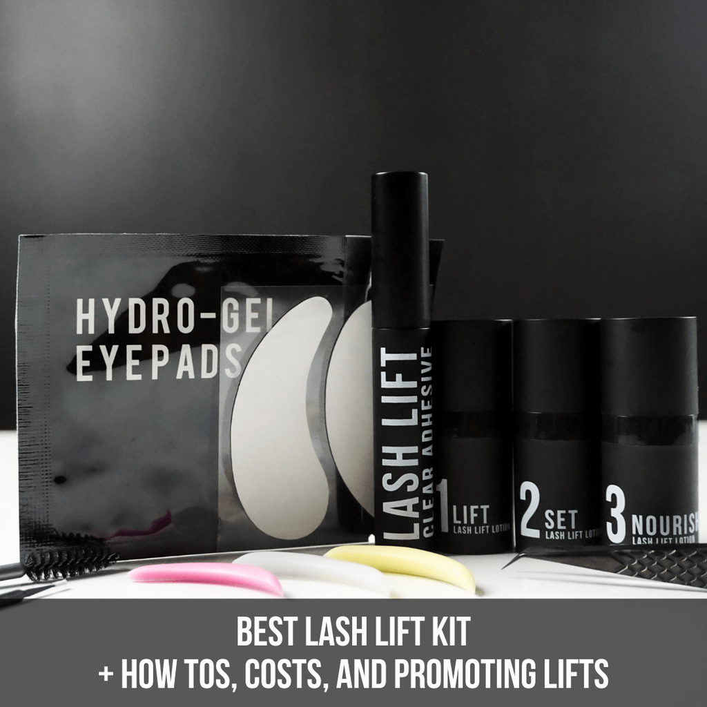 Best Lash Lift Kit + How Tos, Costs, and Promoting Lifts