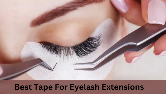 Best Tape For Eyelash Extensions [& How to Avoid Common Mistakes]