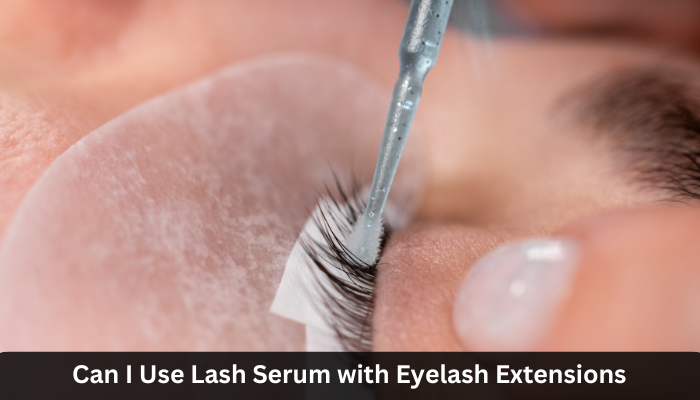 Can I Use Lash Serum with Eyelash Extensions?
