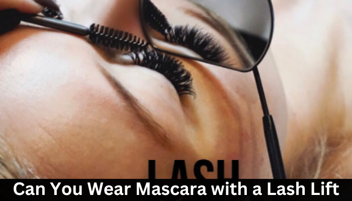Can You Wear Mascara with a Lash Lift?