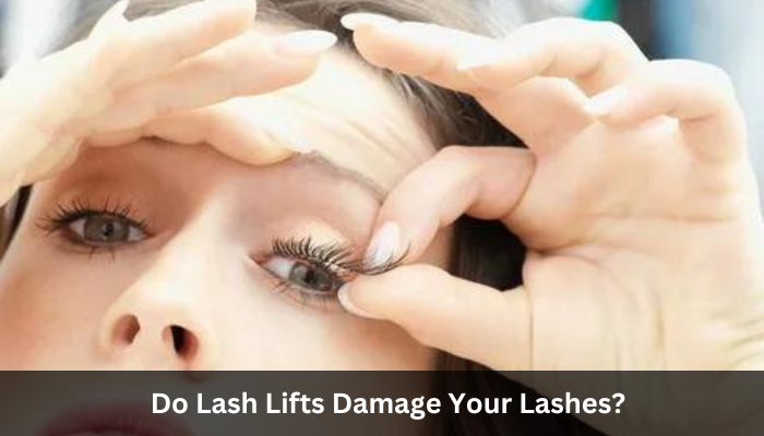 Do Lash Lifts Damage Your Lashes?