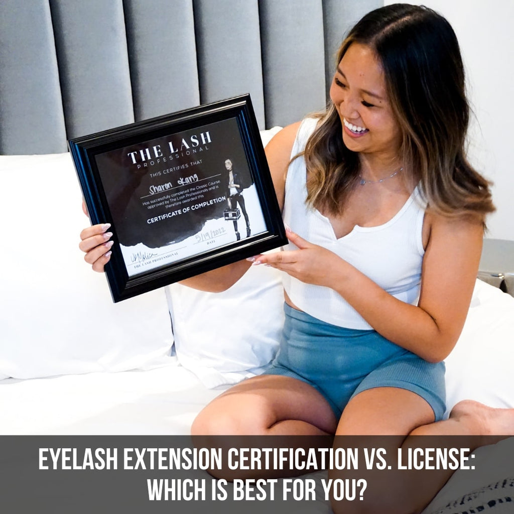 Eyelash Extension Certification vs. License: Which Is Best For You? The Lash Professional