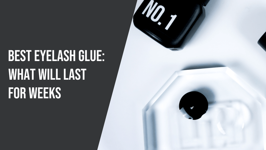 Best Eyelash Glue: What Will Last For Weeks in 2020