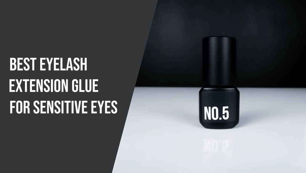 Best Lash Extension Glue for Sensitive Eyes - The Lash Professional