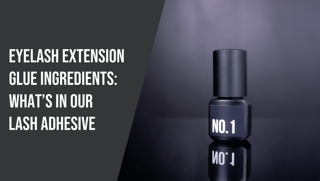 Eyelash Extension Glue Ingredients: What’s in Our Adhesive?