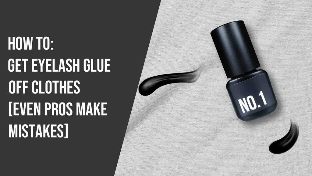 How To Get Eyelash Glue Off Clothes [Even Pros Make Mistakes]