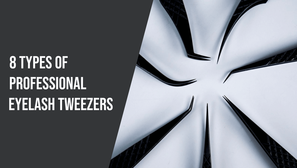 8 Types of Professional Eyelash Tweezers - The Lash Professional