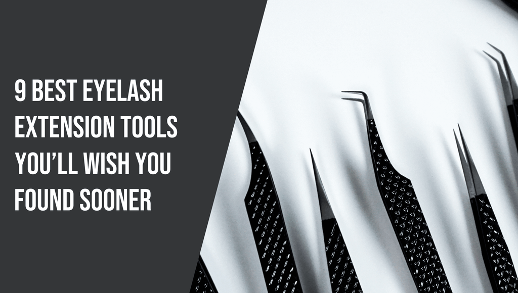 9 Best Eyelash Extension Tools You’ll Wish You Found Sooner - The Lash Professional