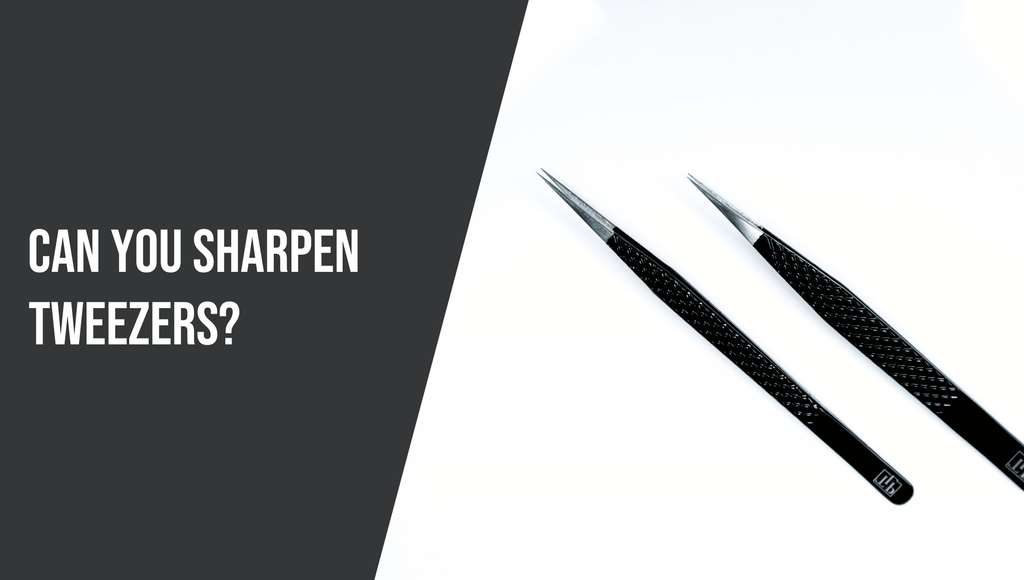 Can You Sharpen Tweezers?