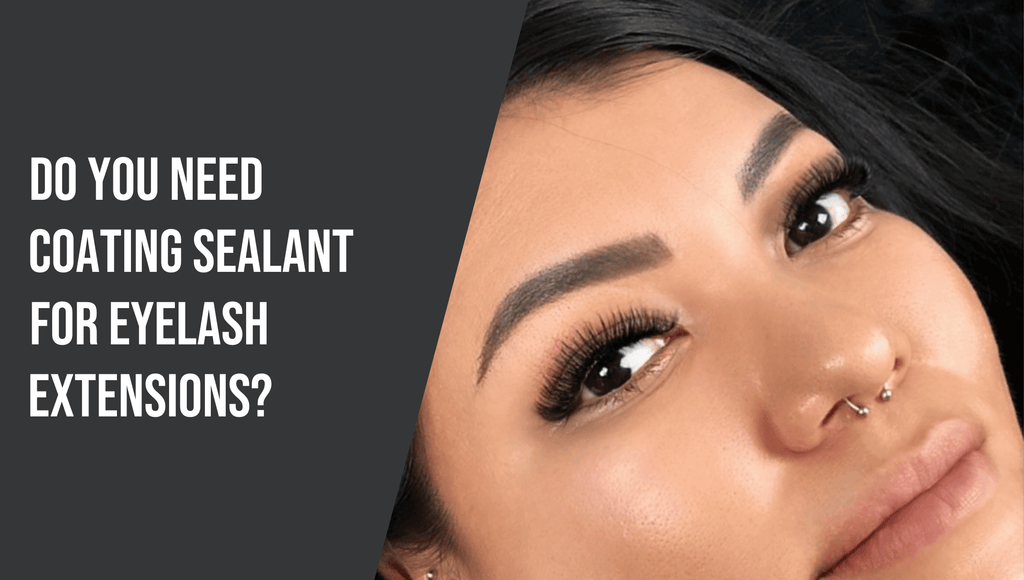 Do You Need Coating Sealant for Eyelash Extensions?