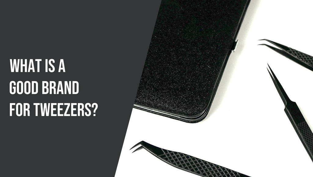 What is a Good Brand for Tweezers?