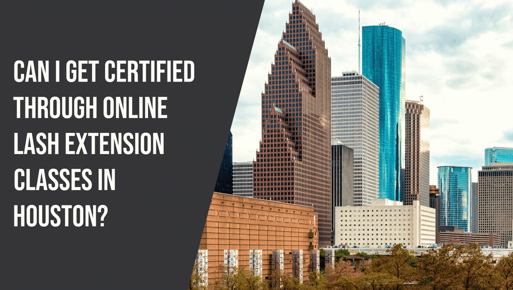 Can I Get Certified Through Online Lash Extension Classes in Houston?