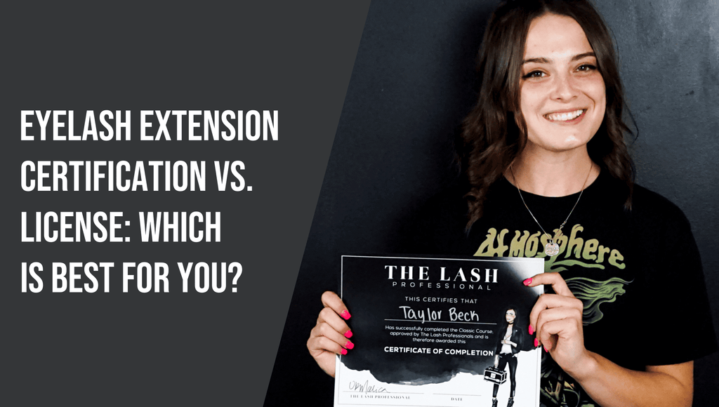 Eyelash Extension Certification vs. License: Which Is Best For You?