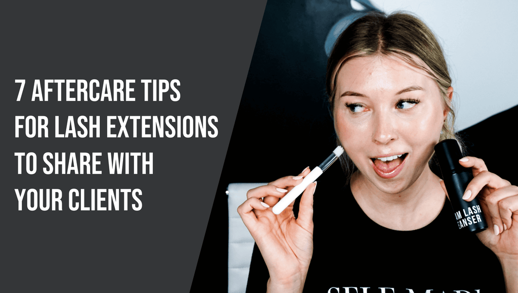 7 Aftercare Tips for Lash Extensions to Share with Your Clients