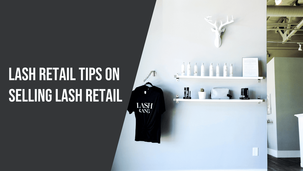 Lash Retail Tips on Selling Lash Retail