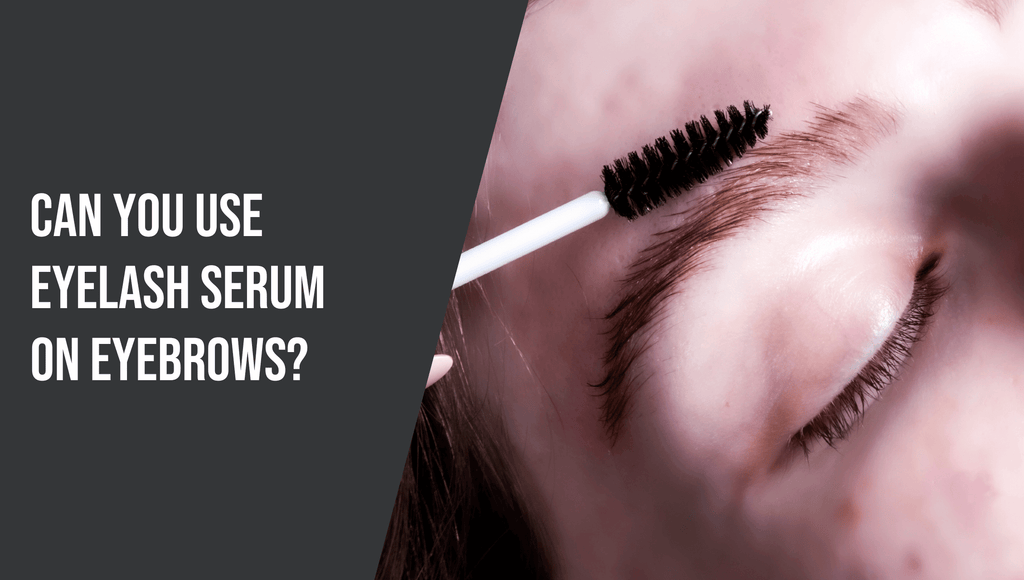 Can You Use Eyelash Serum on Eyebrows?