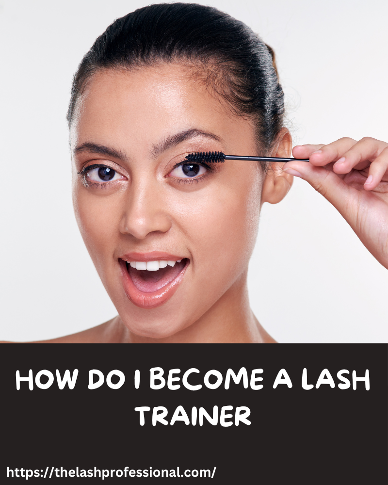 How Do I Become a Lash Trainer?