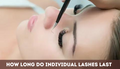How Long Do Individual Lashes Last?