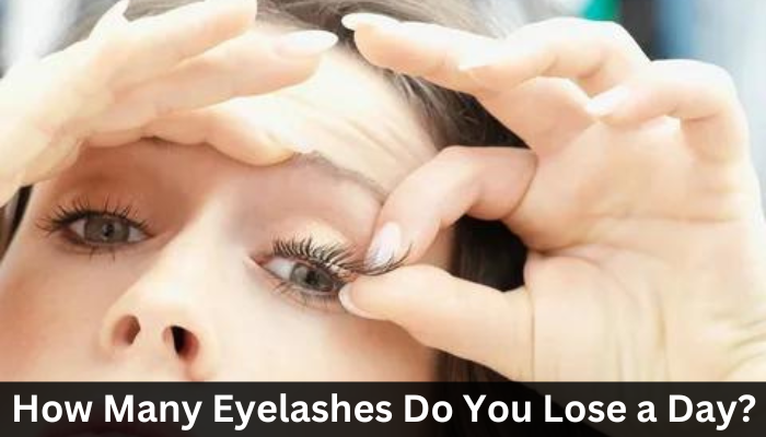 How Many Eyelashes Do You Lose a Day?