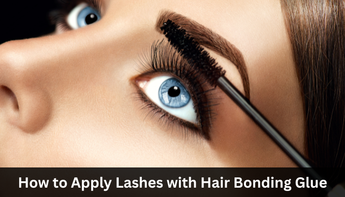 How to Apply Lashes with Hair Bonding Glue?