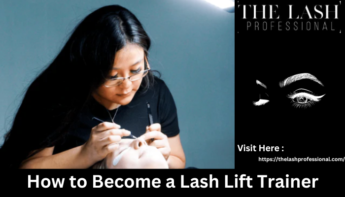 How to Become a Lash Lift Trainer?