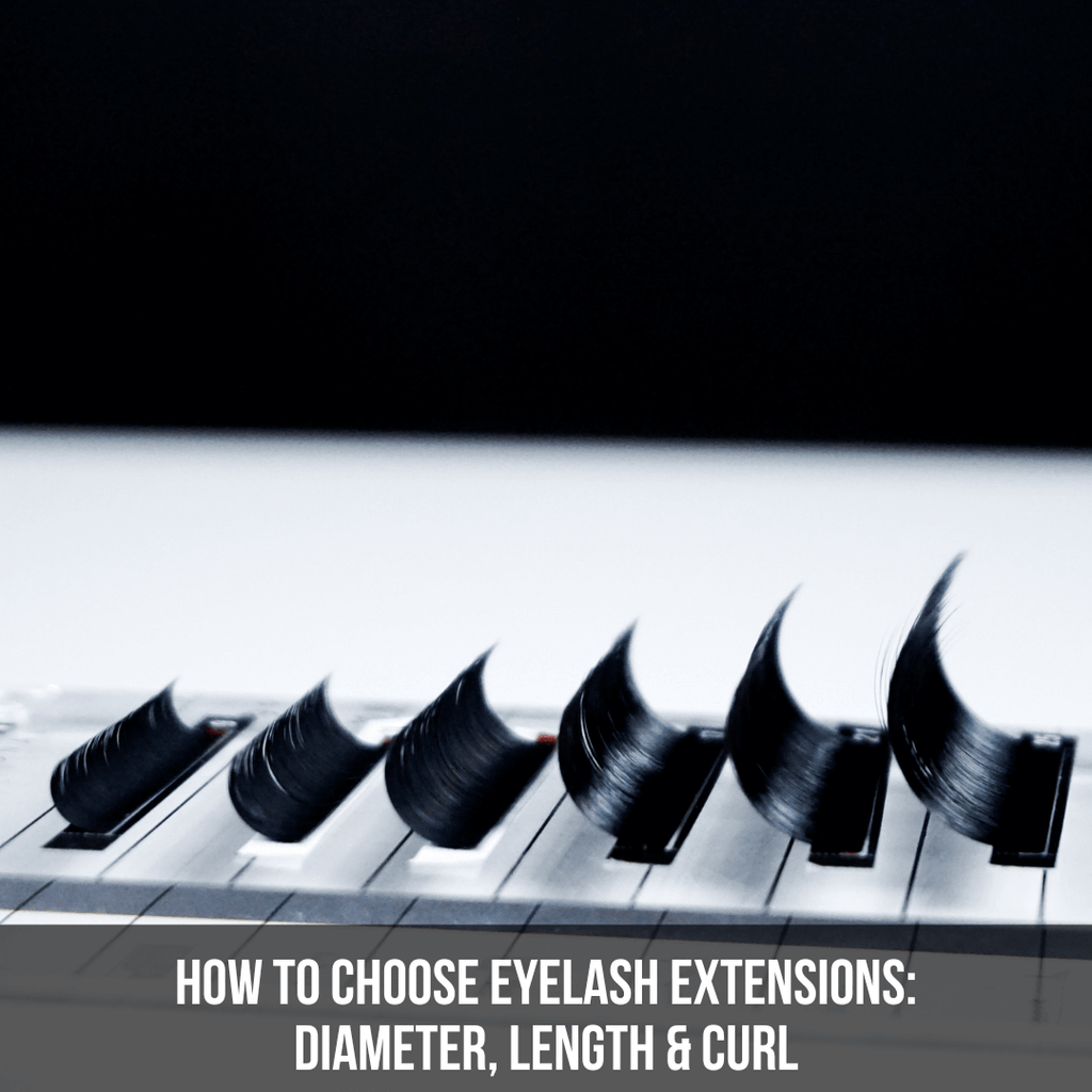 How to Choose Eyelash Extensions: Diameter, Length & Curl