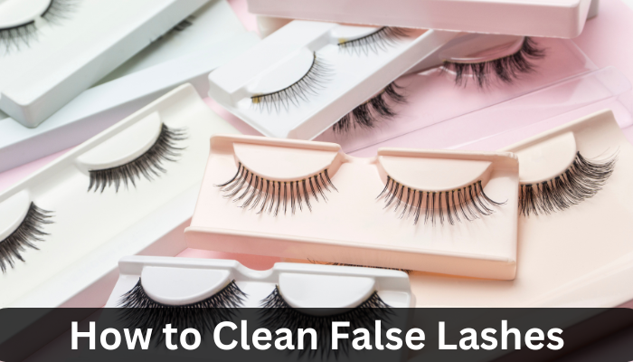 How to Clean False Lashes?
