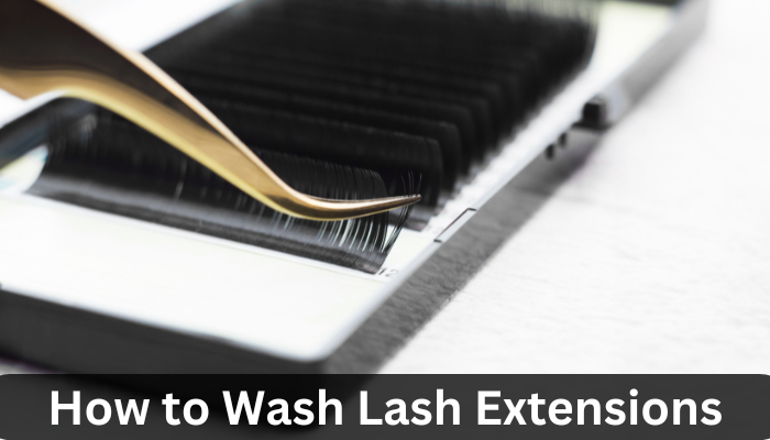 How to Wash Lash Extensions?