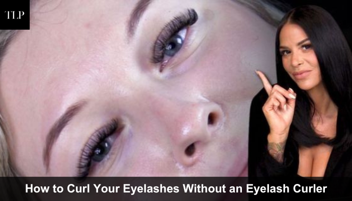 How to Curl Your Eyelashes Without an Eyelash Curler?