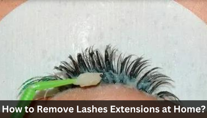 How to Remove Lashes Extensions at Home?