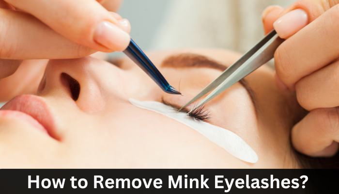 How to Remove Mink Eyelashes?