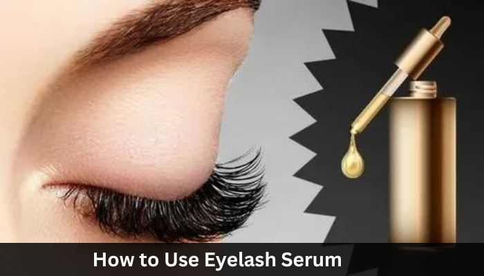 How to Use Eyelash Serum?