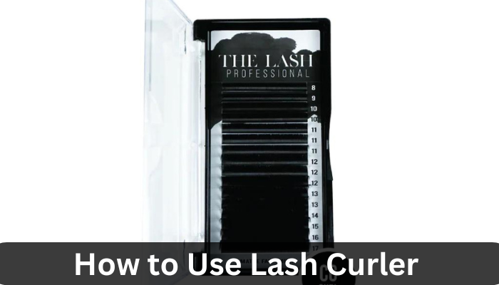 How to Use Lash Curler?