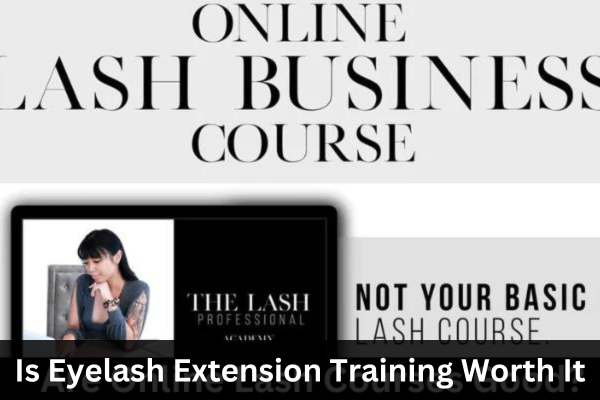 Is Eyelash Extension Training Worth It?