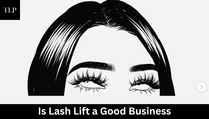 Is Lash Lift a Good Business?
