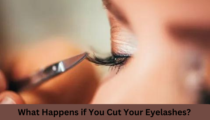 What Happens if You Cut Your Eyelashes?