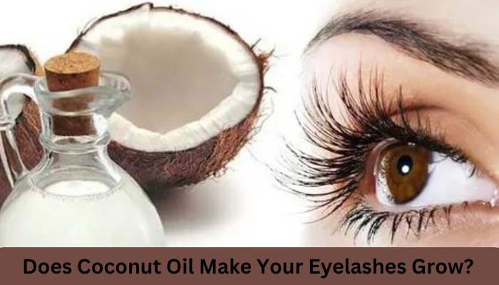 Does Coconut Oil Make Your Eyelashes Grow?